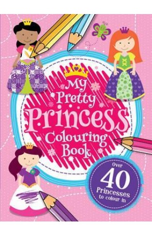 MY PRINCESS COLOURING BOOK.